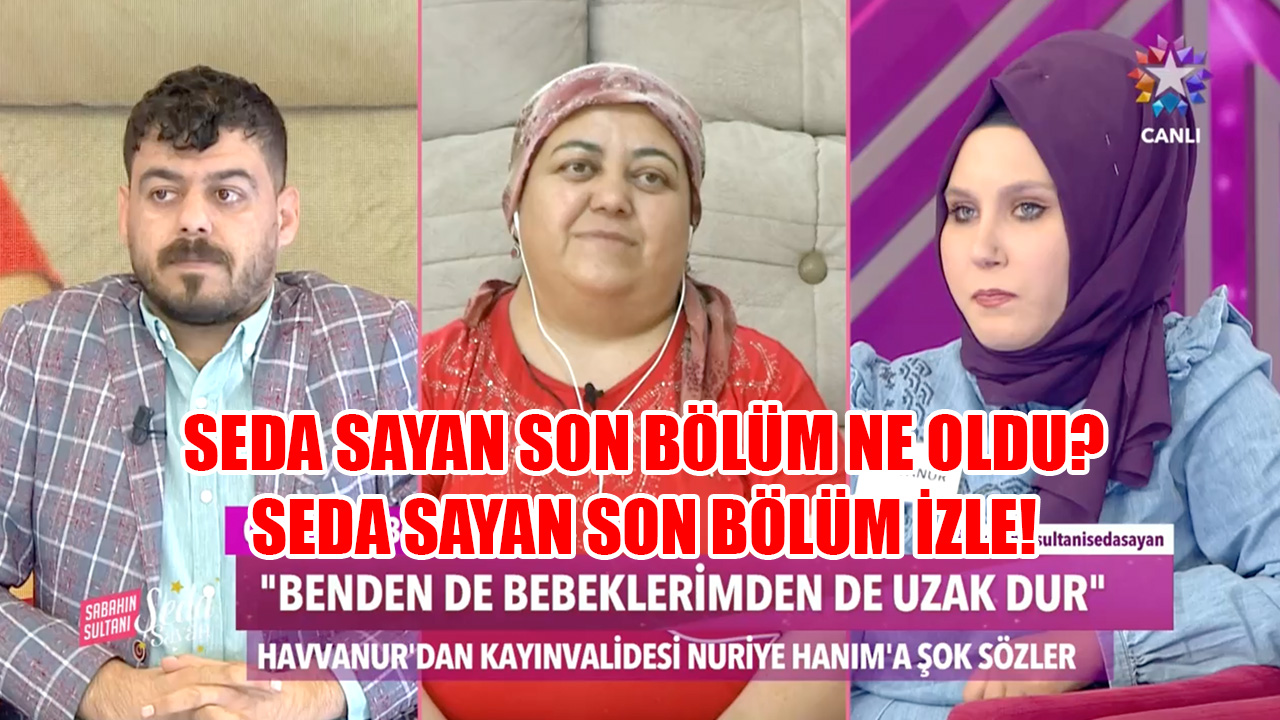 SEDA-sayan-son-bolum-izle-ne-oldu